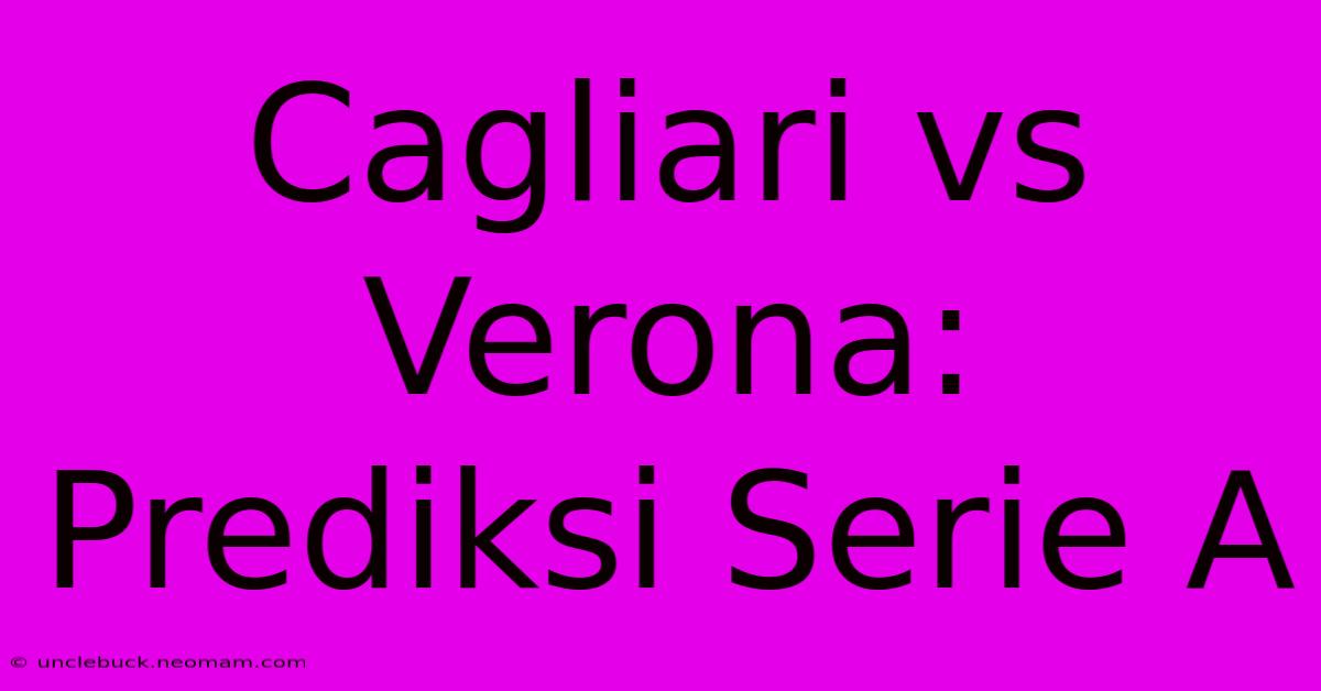 Cagliari Vs Verona: Prediksi Serie A