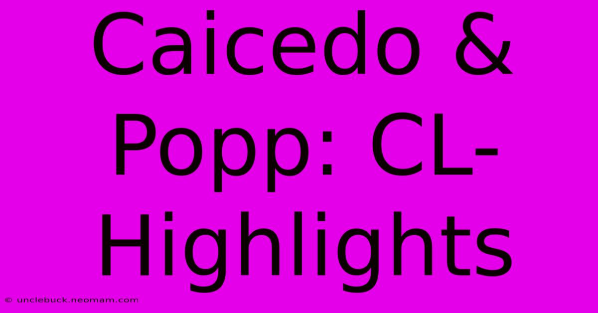 Caicedo & Popp: CL-Highlights