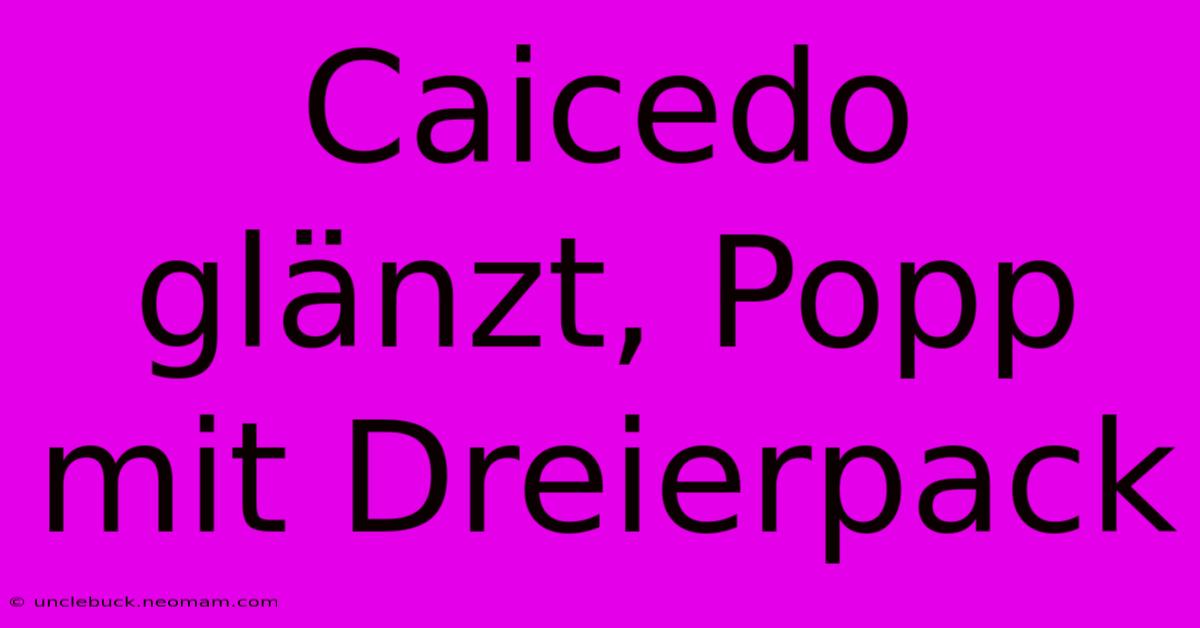 Caicedo Glänzt, Popp Mit Dreierpack