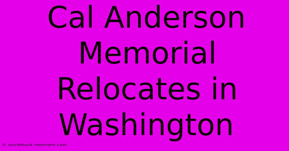 Cal Anderson Memorial Relocates In Washington