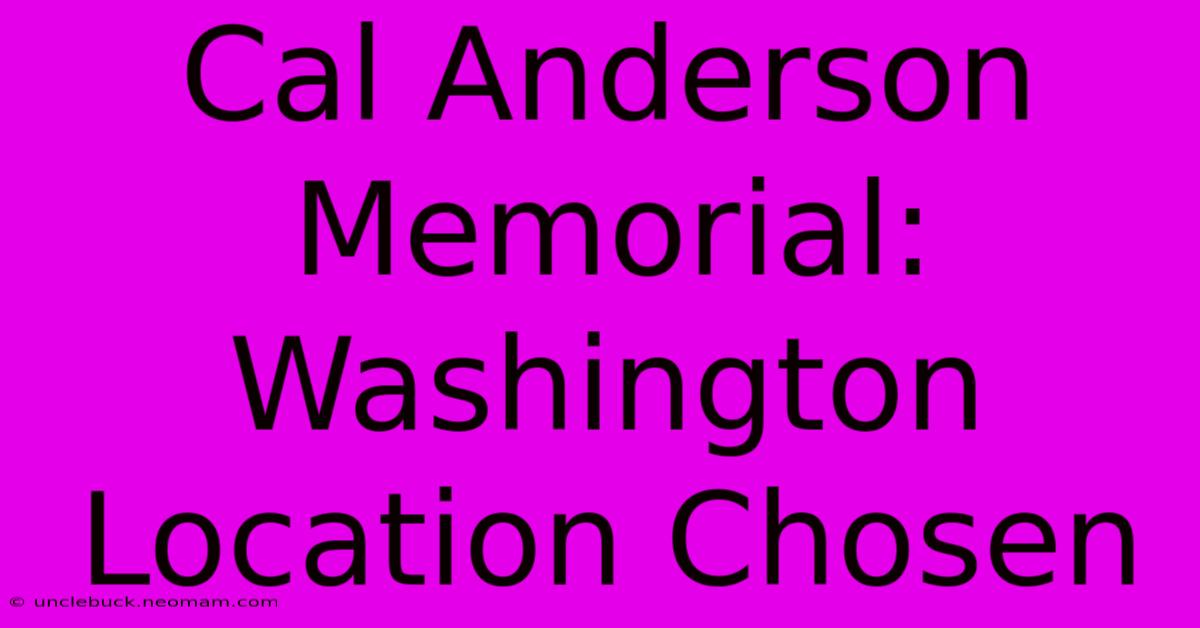 Cal Anderson Memorial: Washington Location Chosen