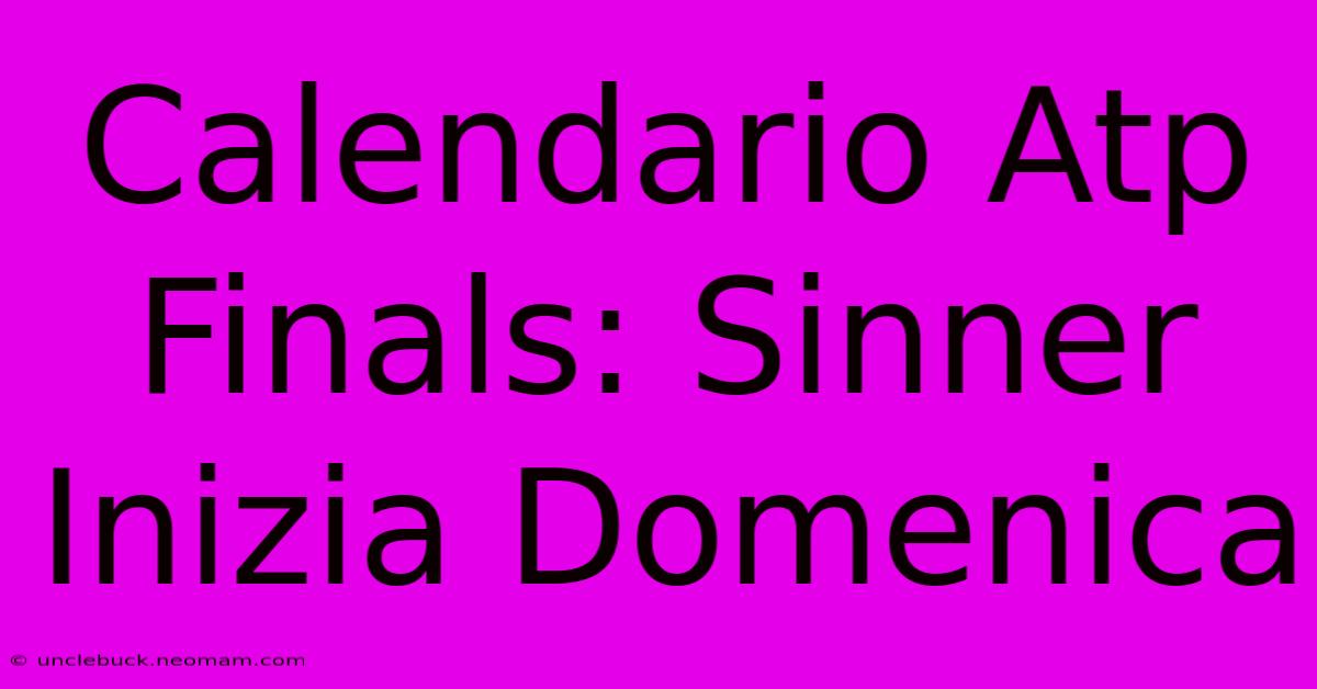 Calendario Atp Finals: Sinner Inizia Domenica