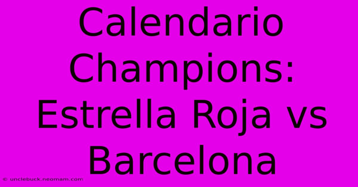 Calendario Champions: Estrella Roja Vs Barcelona