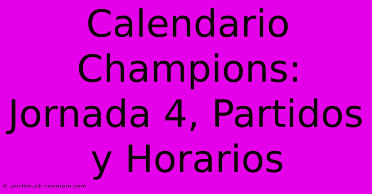 Calendario Champions: Jornada 4, Partidos Y Horarios