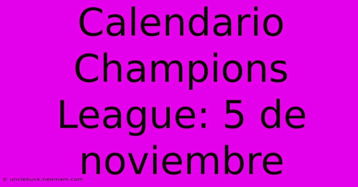 Calendario Champions League: 5 De Noviembre