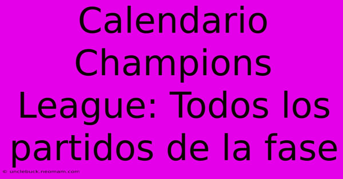 Calendario Champions League: Todos Los Partidos De La Fase