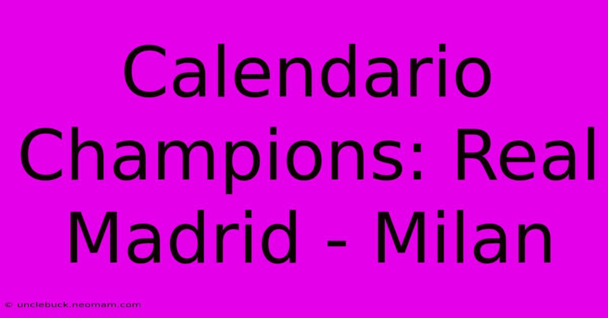 Calendario Champions: Real Madrid - Milan