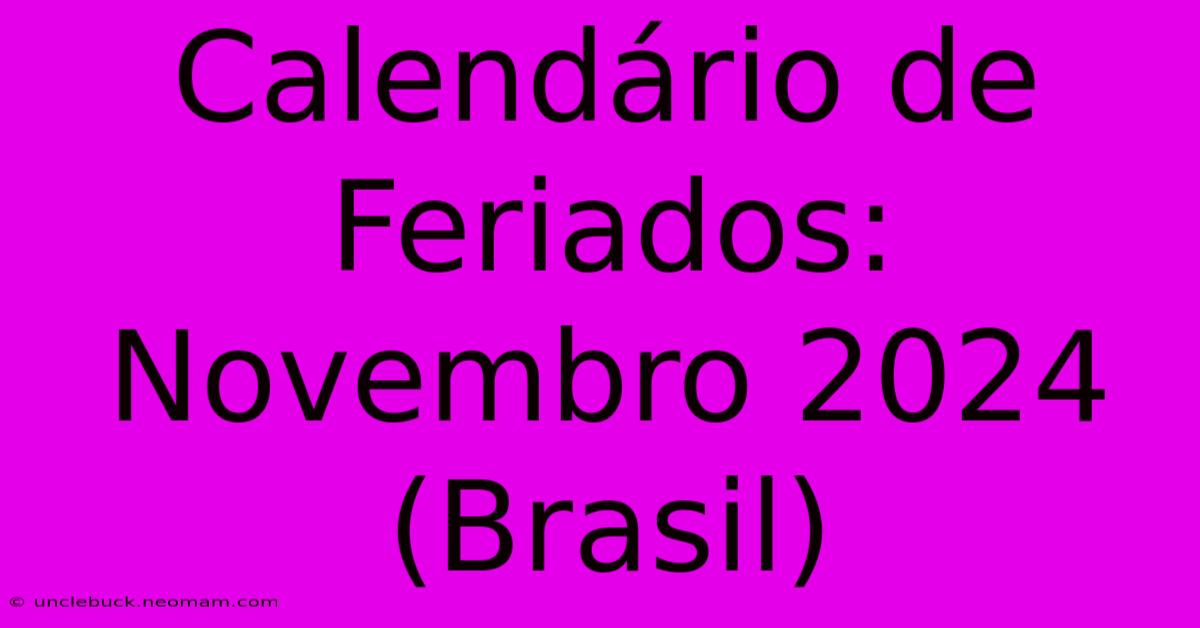 Calendário De Feriados: Novembro 2024 (Brasil) 