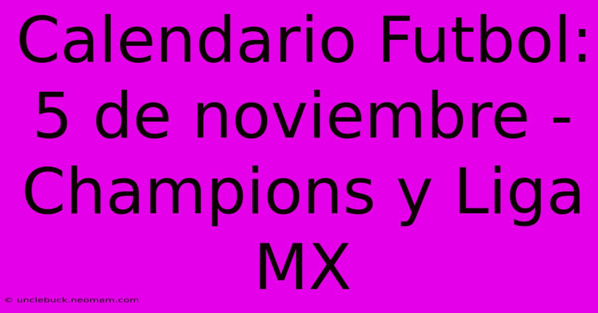 Calendario Futbol: 5 De Noviembre - Champions Y Liga MX