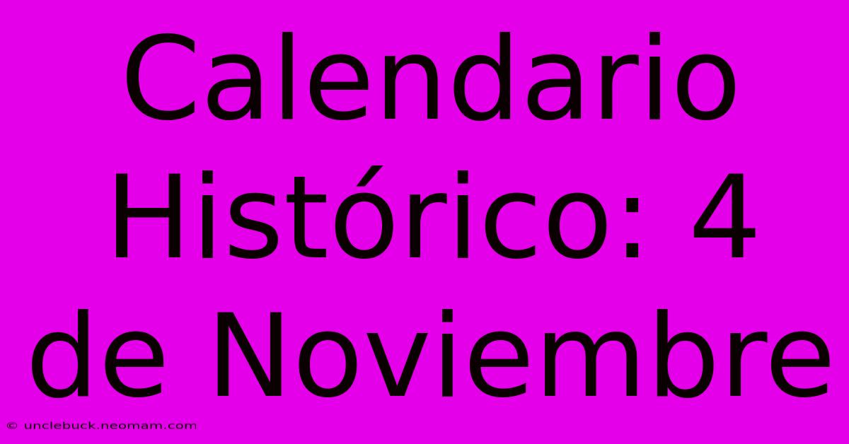 Calendario Histórico: 4 De Noviembre