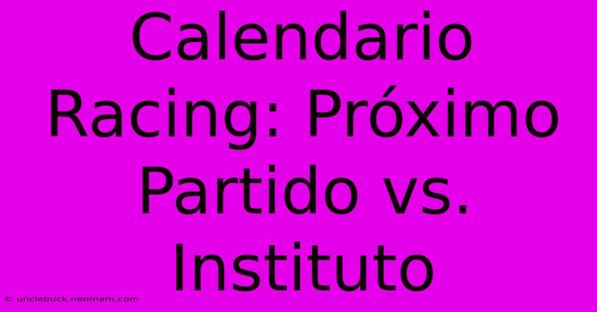 Calendario Racing: Próximo Partido Vs. Instituto