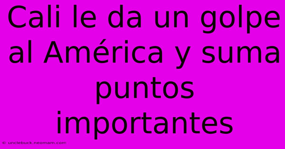 Cali Le Da Un Golpe Al América Y Suma Puntos Importantes