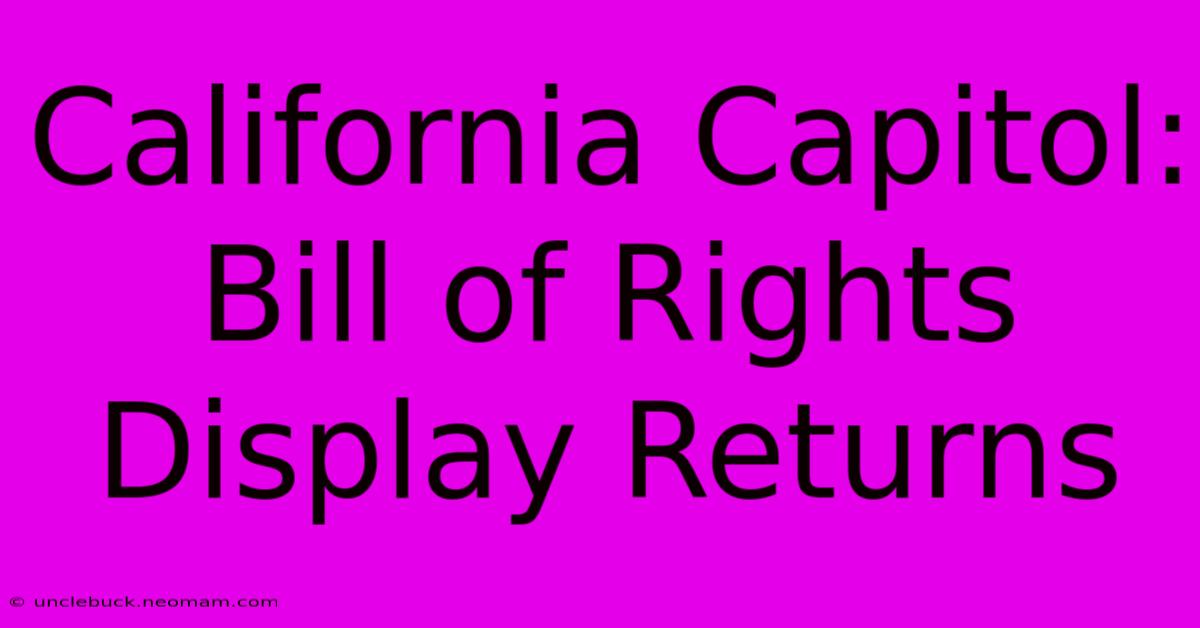 California Capitol: Bill Of Rights Display Returns