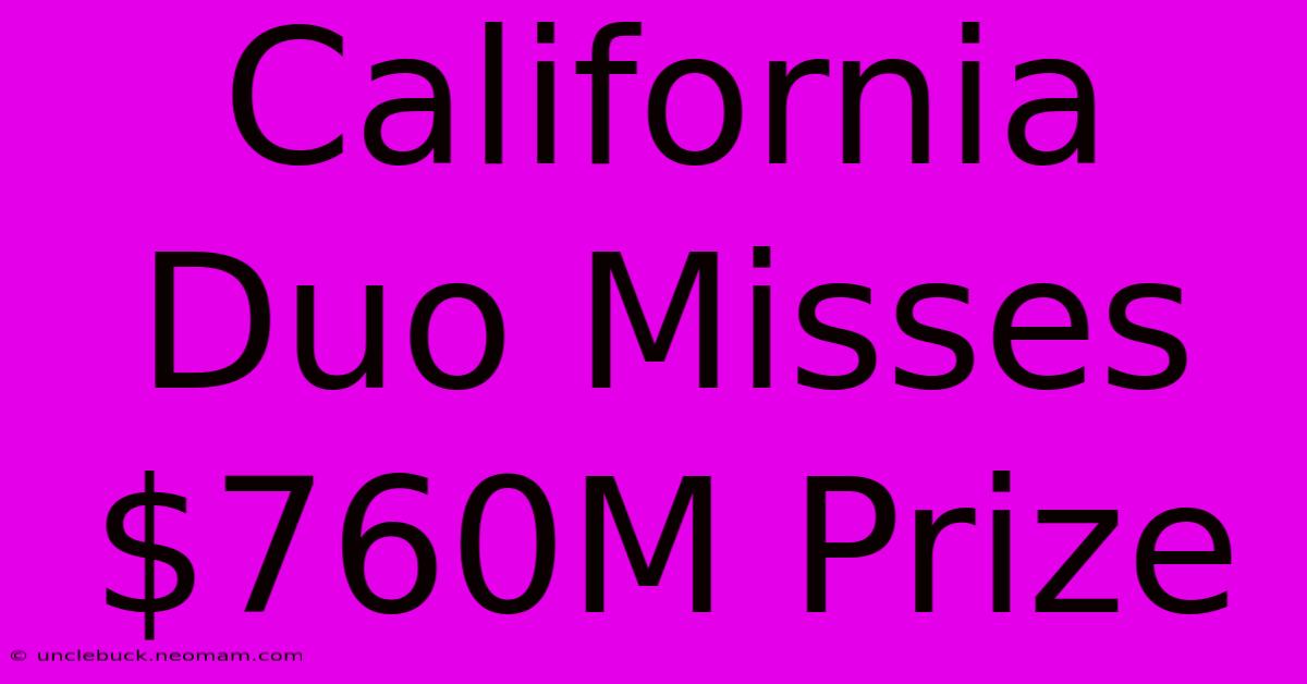 California Duo Misses $760M Prize