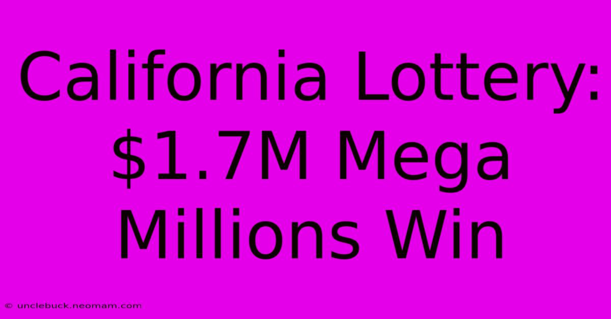 California Lottery: $1.7M Mega Millions Win