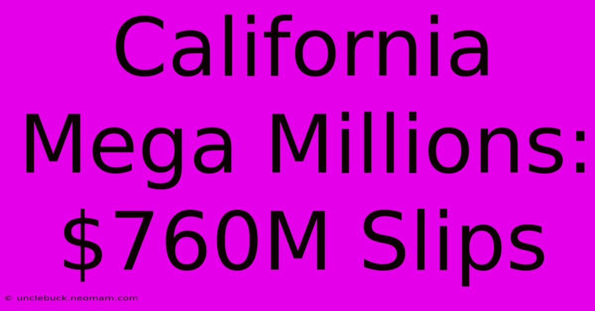 California Mega Millions: $760M Slips