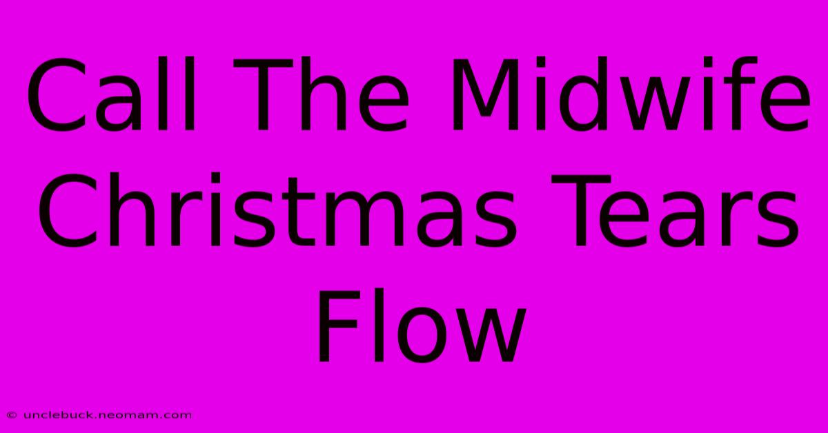 Call The Midwife Christmas Tears Flow