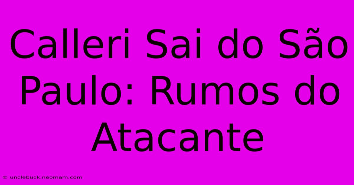 Calleri Sai Do São Paulo: Rumos Do Atacante