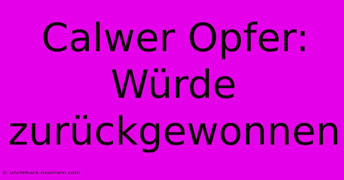 Calwer Opfer: Würde Zurückgewonnen