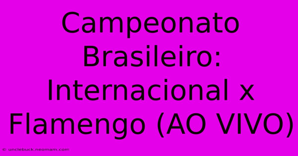 Campeonato Brasileiro: Internacional X Flamengo (AO VIVO)