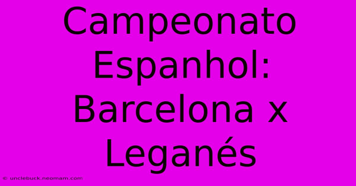 Campeonato Espanhol: Barcelona X Leganés