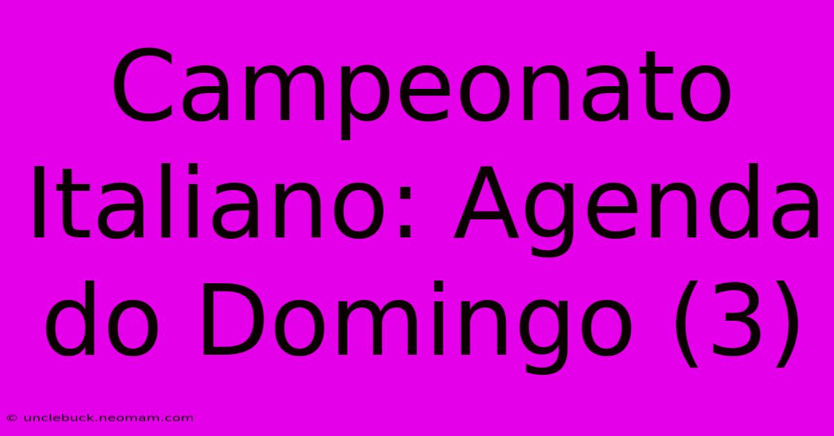 Campeonato Italiano: Agenda Do Domingo (3) 