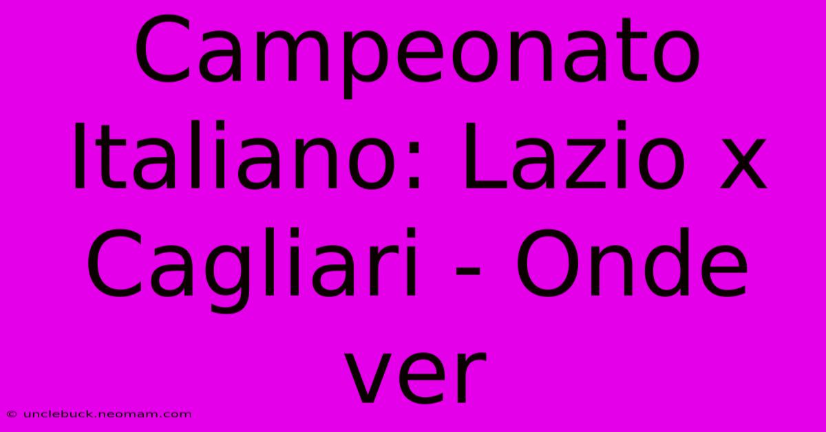 Campeonato Italiano: Lazio X Cagliari - Onde Ver