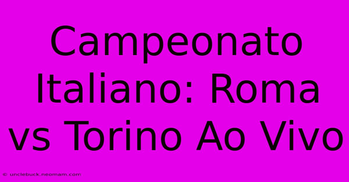 Campeonato Italiano: Roma Vs Torino Ao Vivo