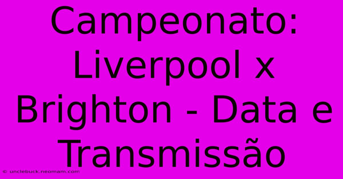 Campeonato: Liverpool X Brighton - Data E Transmissão