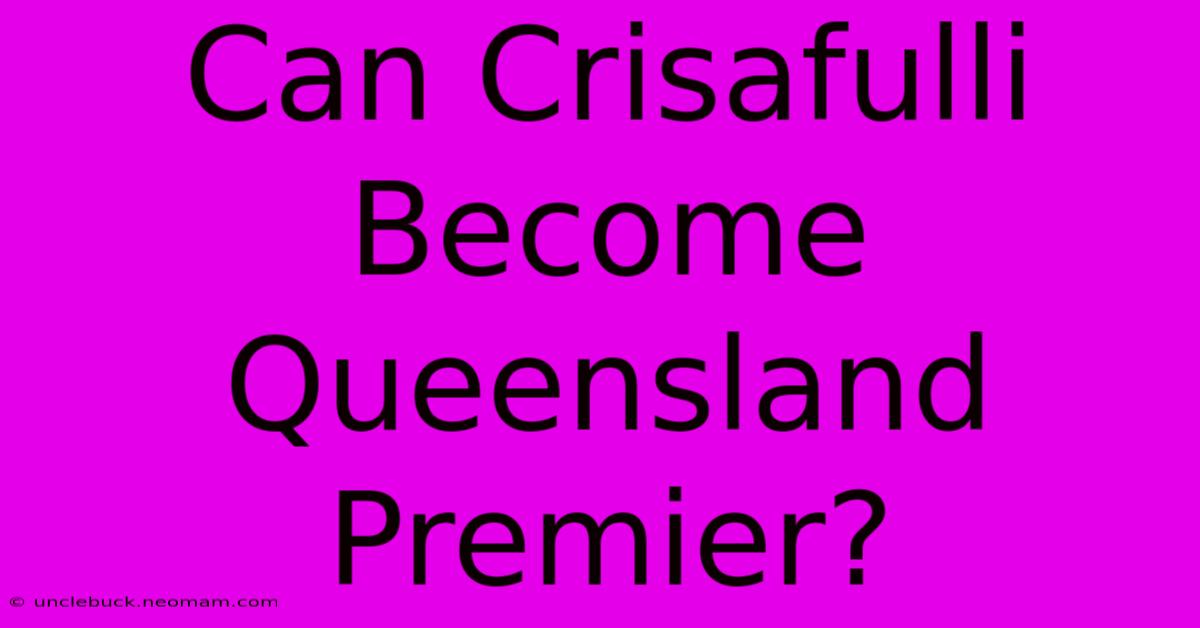 Can Crisafulli Become Queensland Premier?