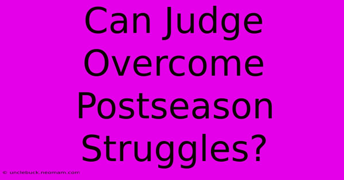 Can Judge Overcome Postseason Struggles?