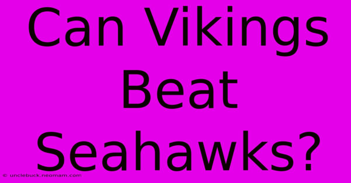 Can Vikings Beat Seahawks?