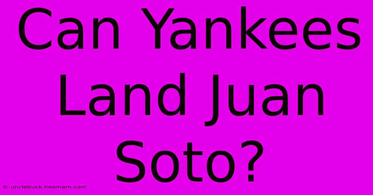 Can Yankees Land Juan Soto?