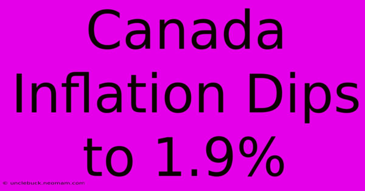 Canada Inflation Dips To 1.9%