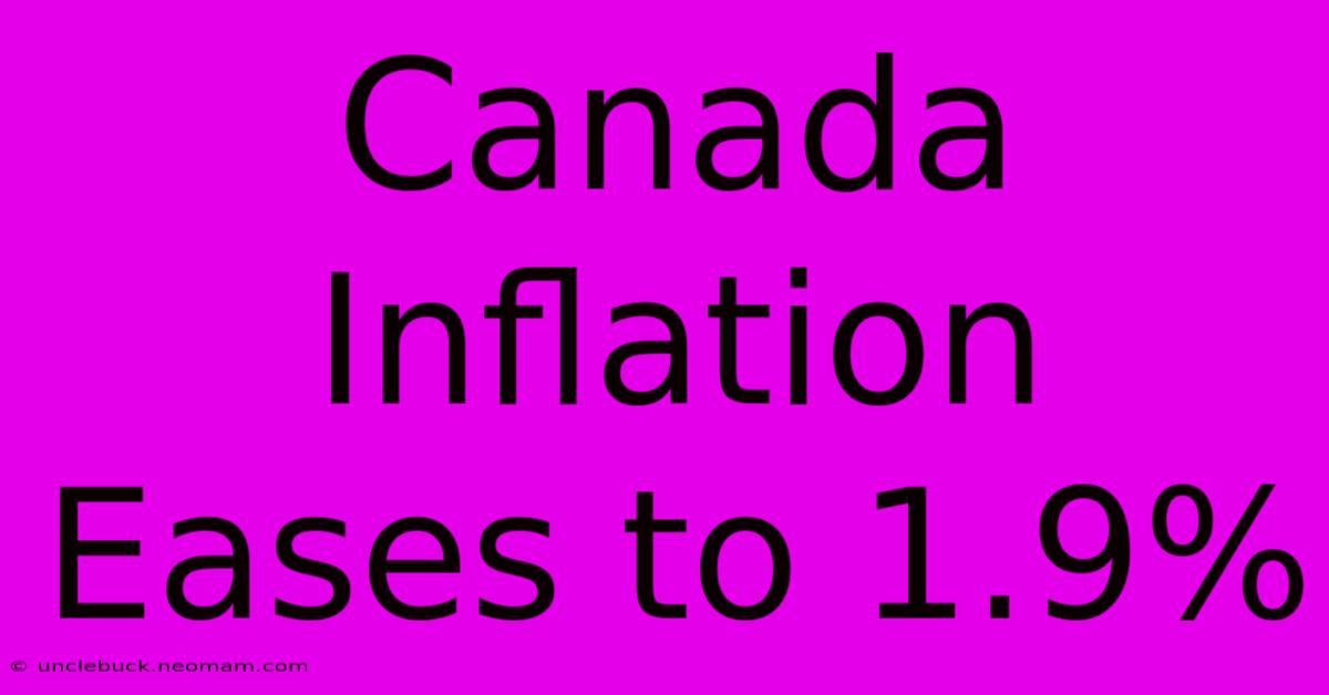 Canada Inflation Eases To 1.9%