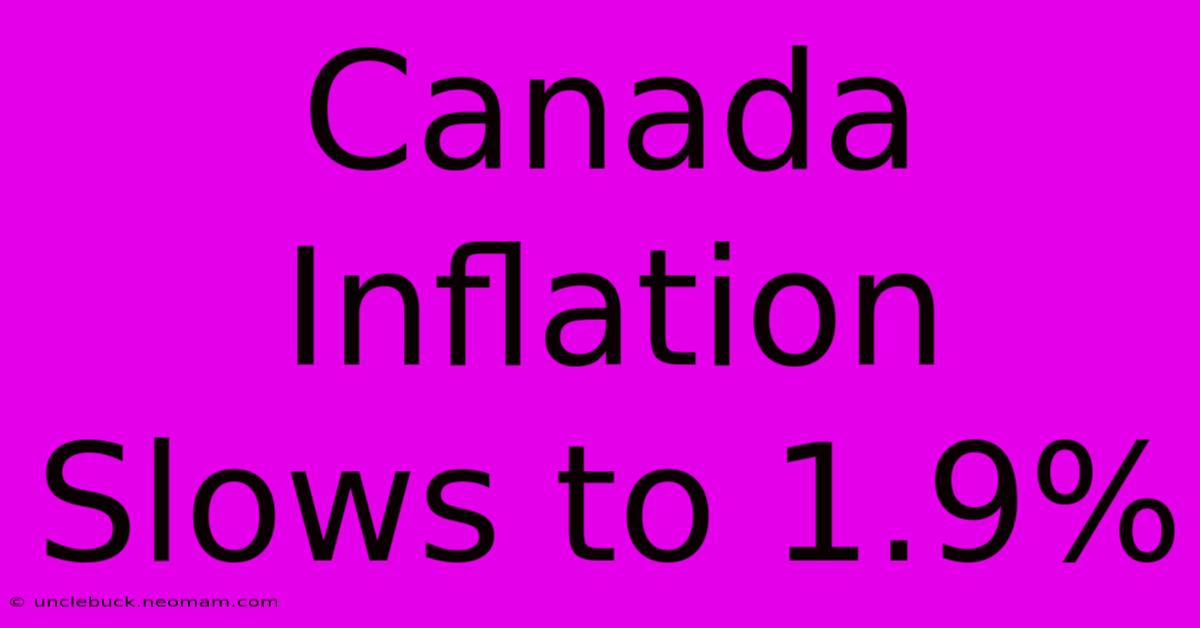 Canada Inflation Slows To 1.9%