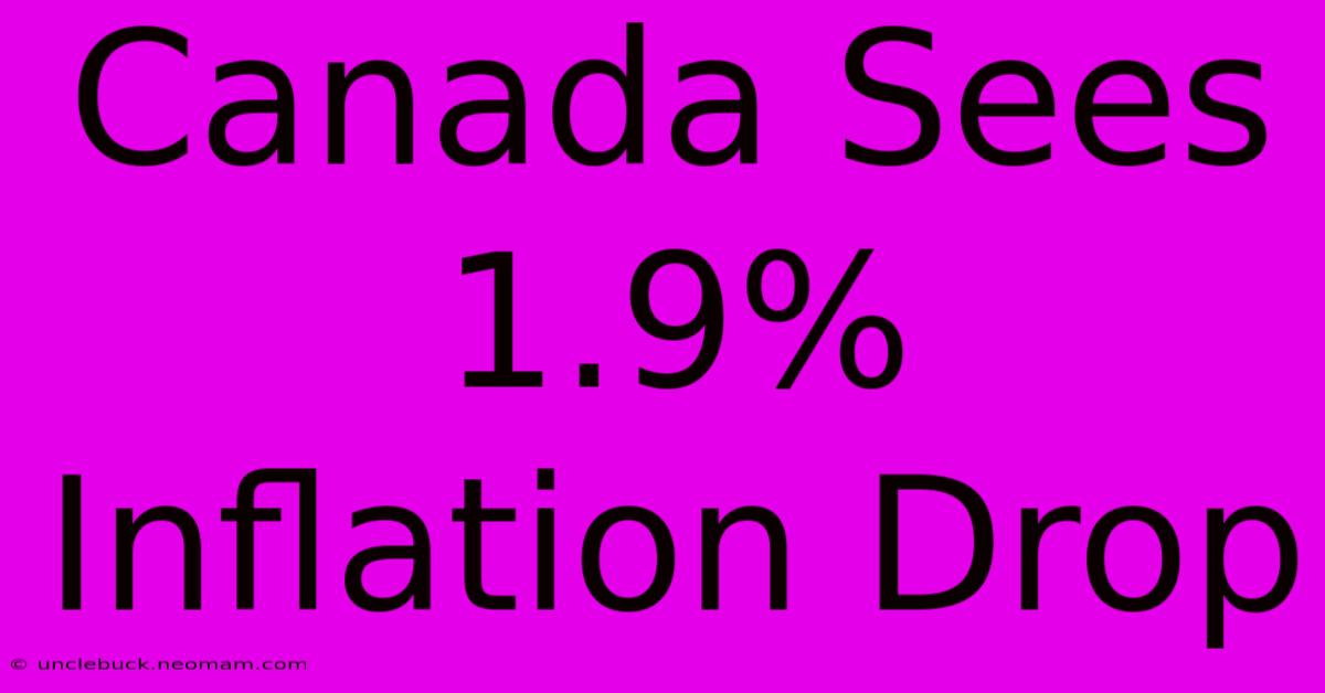 Canada Sees 1.9% Inflation Drop