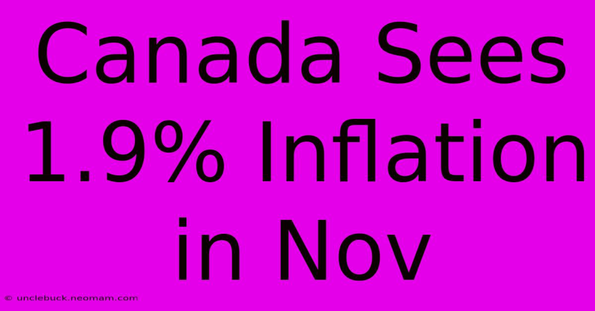 Canada Sees 1.9% Inflation In Nov