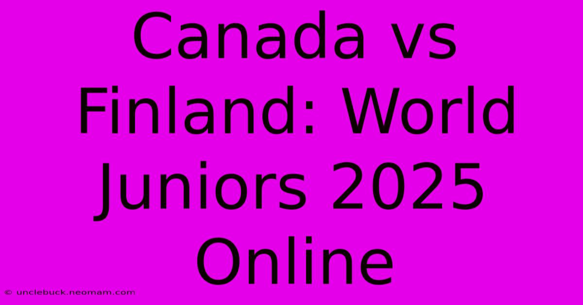 Canada Vs Finland: World Juniors 2025 Online