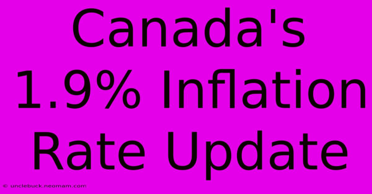 Canada's 1.9% Inflation Rate Update