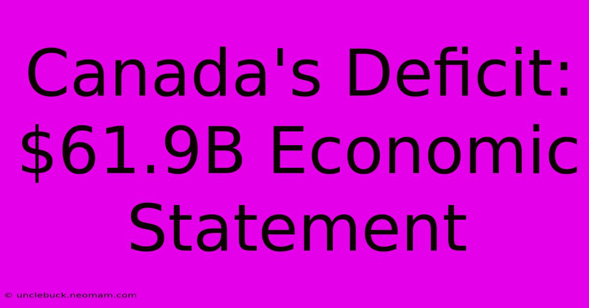 Canada's Deficit: $61.9B Economic Statement