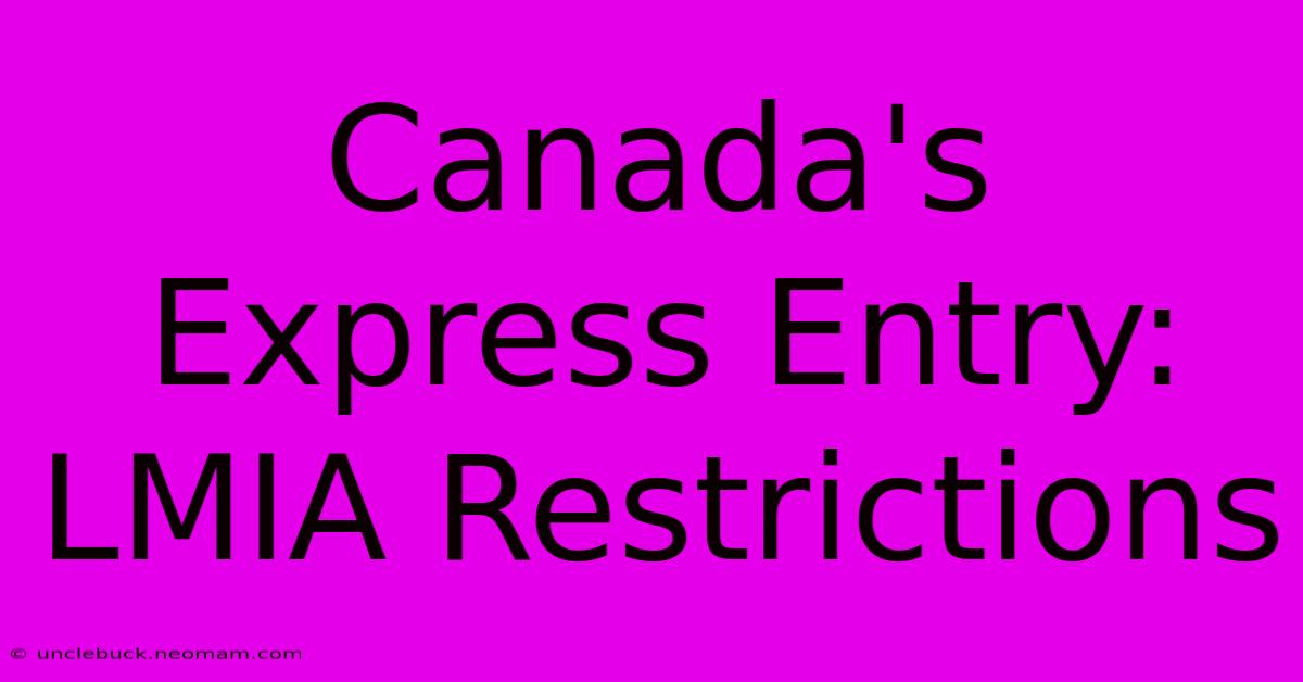 Canada's Express Entry: LMIA Restrictions