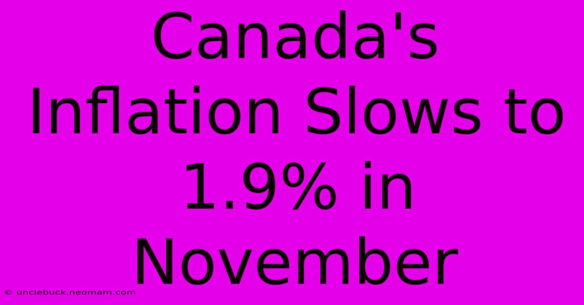 Canada's Inflation Slows To 1.9% In November