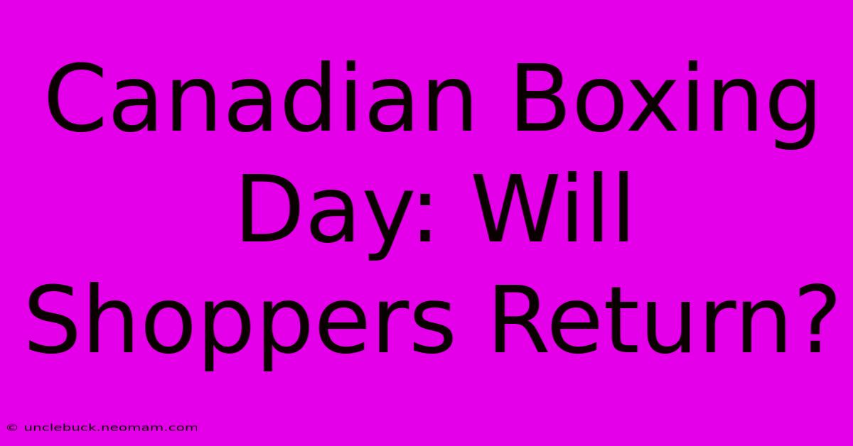 Canadian Boxing Day: Will Shoppers Return?