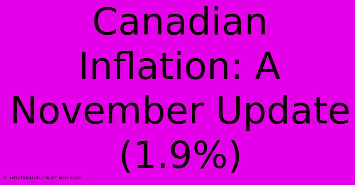 Canadian Inflation: A November Update (1.9%)