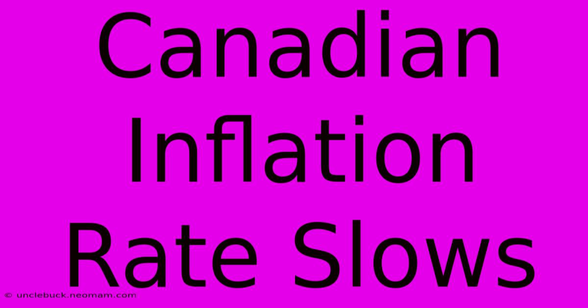 Canadian Inflation Rate Slows