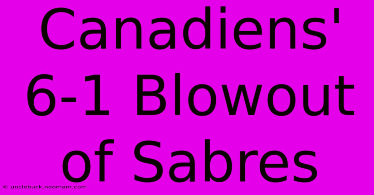 Canadiens' 6-1 Blowout Of Sabres