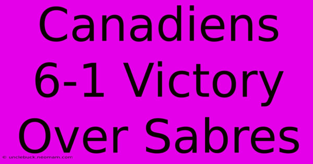 Canadiens 6-1 Victory Over Sabres