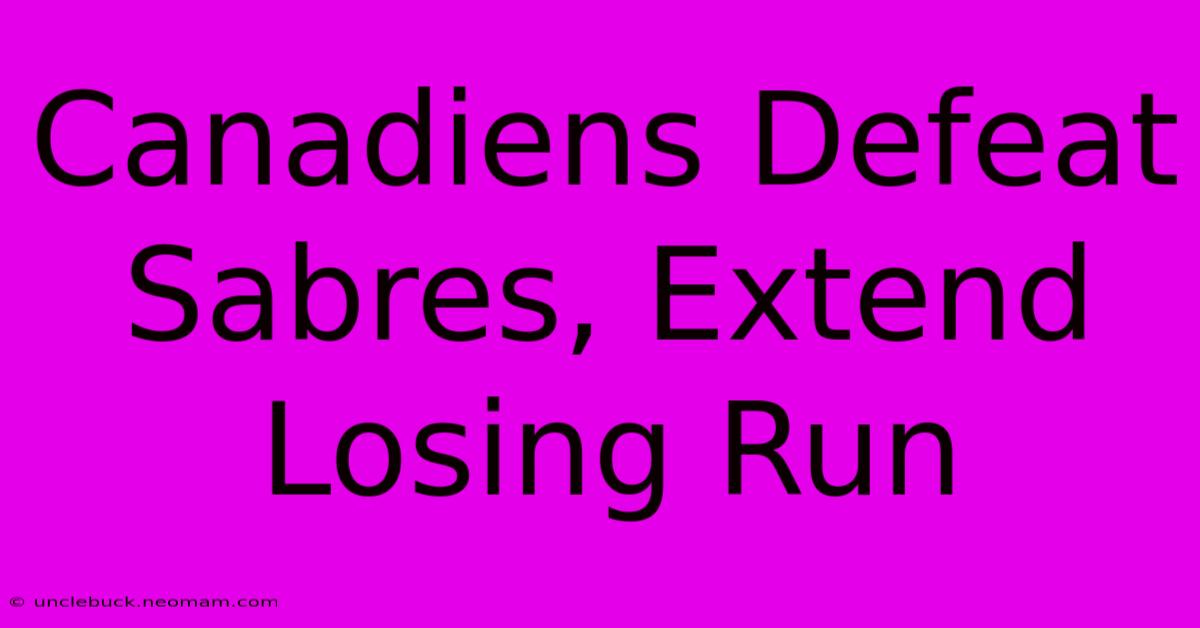 Canadiens Defeat Sabres, Extend Losing Run