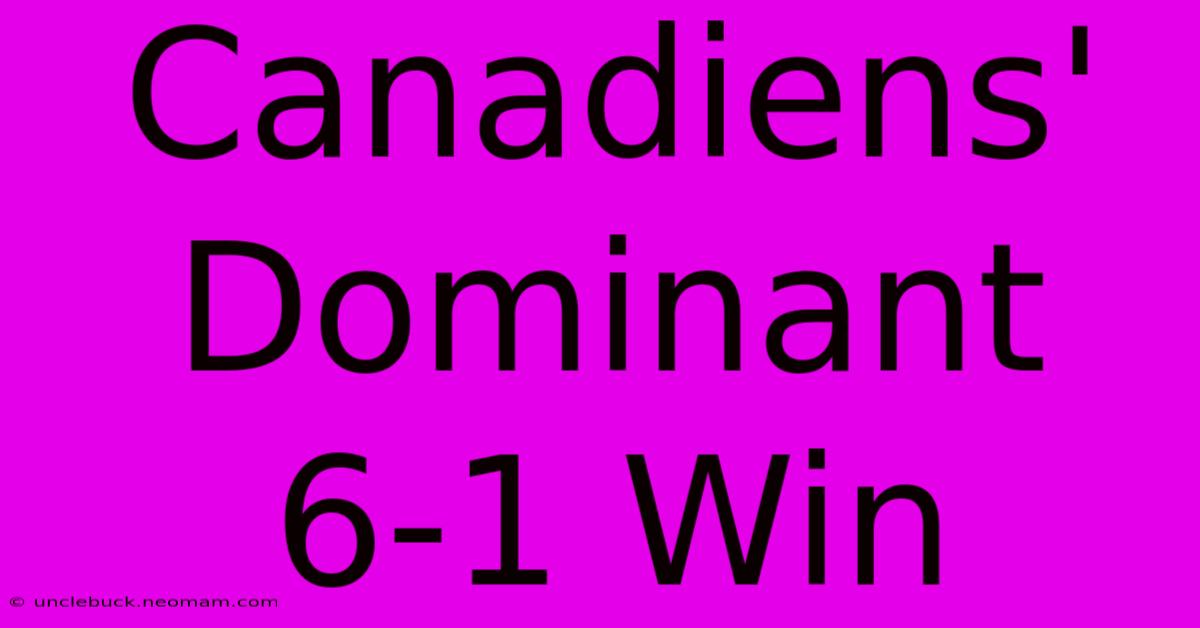 Canadiens' Dominant 6-1 Win